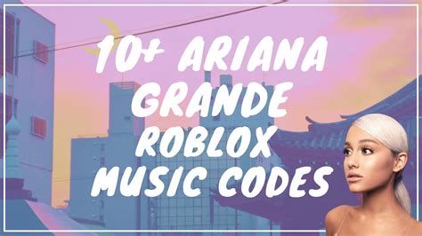 10 Ariana Grande Roblox Music Codesids Youtube