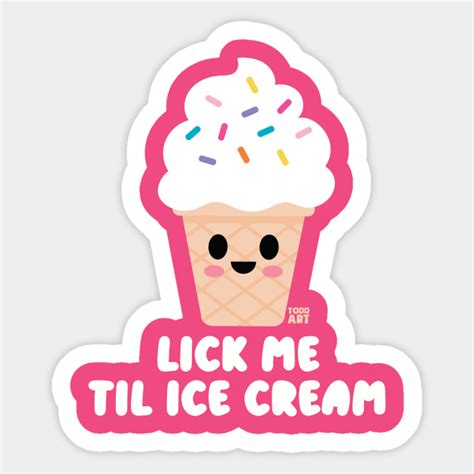 Lick Me Ice Cream Ice Cream Sticker Teepublic Au
