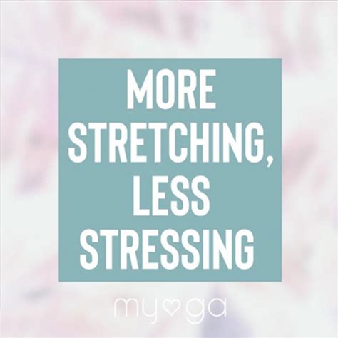 Yoga Quotes Pilates Quote More Stretching Quote Quotes For Yoga