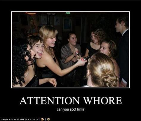 Spot The Attention Whore Attention Whore Know Your Meme