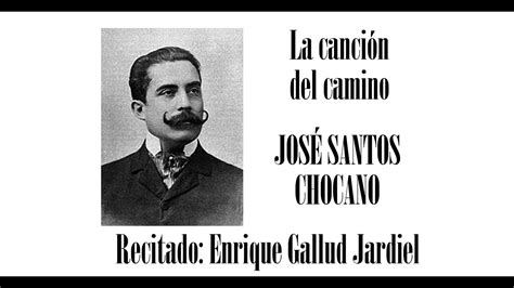 La Canción Del Camino José Santos Chocano Youtube