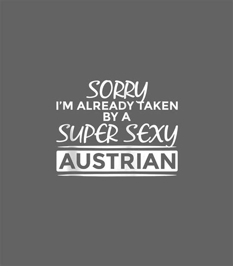 Sorry Im Already Taken By Super Sexy Austrian Funny Austria Digital Art By Shizan Deniz Fine