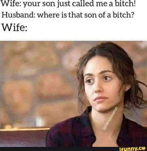 Wife Your Son Just Called Mea Bitch Husband Where Is That Son Of A