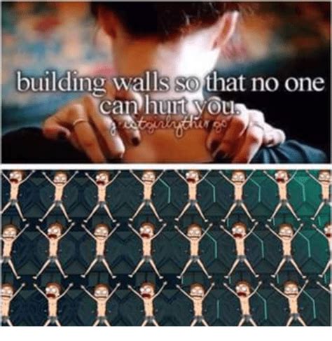 Building Walls Sothat No One Can Hurt Vou Can Meme On Meme