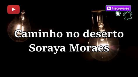 Caminho No Deserto Soraya Moraes Playback Letra Youtube