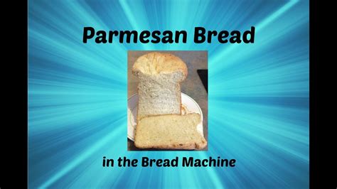 parmesan bread in the bread machine youtube