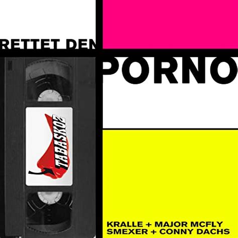 Rettet Den Porno By Major McFly Kralle Smexer Feat Conny Dachs On