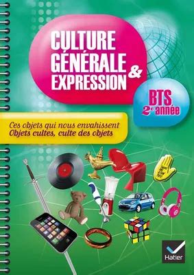 Culture G N Rale Et Expression Bts E Ann E D Ces Objets Qui Nous Envahissent Cahier De