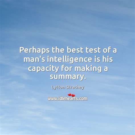 Perhaps The Best Test Of A Mans Intelligence Is His Capacity For
