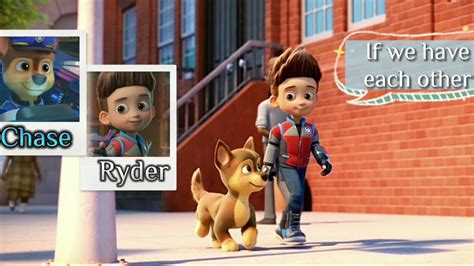 Chase And Ryder If We Have Each Other Paw Patrol The Movie Youtube