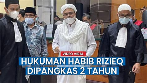 Hukuman Habib Rizieq Dipangkas 2 Tahun Dari 4 Tahun Penjara Youtube