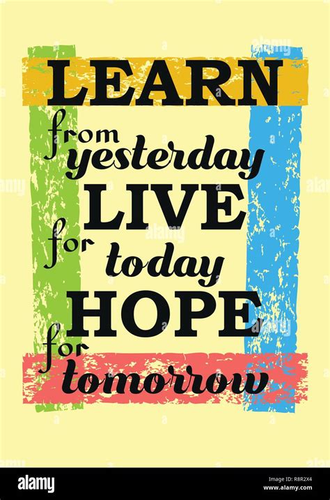 Learn From Yesterday Live For Today Hope For Tomorrow Inspirational
