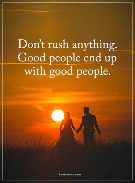 Good Quotes About Life Dont Rush Anything Finally End