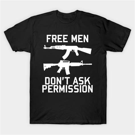 Free Men Dont Ask Permission Gun Owner T Shirt Teepublic