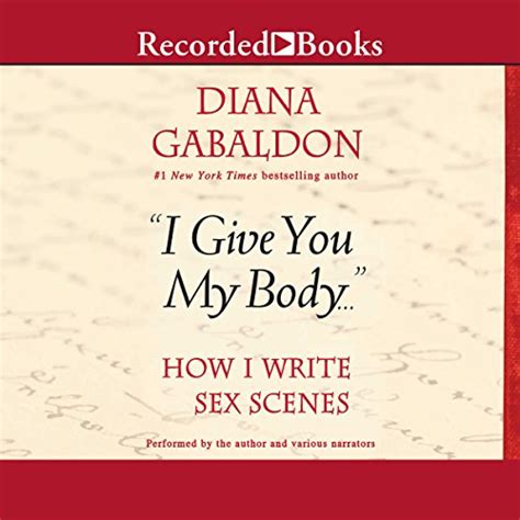 I Give You My Body How I Write Sex Scenes Audio Download Diana Gabaldon Diana Gabaldon