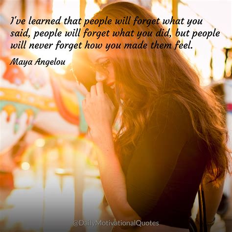 Ive Learned That People Will Forget What You Said People Will Forget