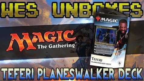 Wes Unboxes Magic The Gathering Teferi Planeswalker Deck Youtube