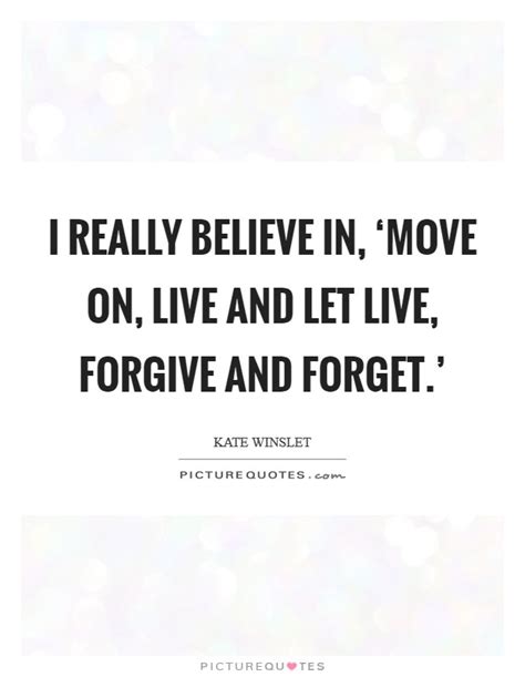I Really Believe In ‘move On Live And Let Live Forgive Picture