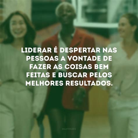 45 Frases De Liderança Inspiradora Para Quem Deseja Ser Um Líder Melhor