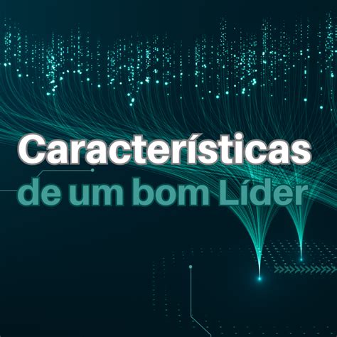 Características De Um Bom Líder Mindset Matricial