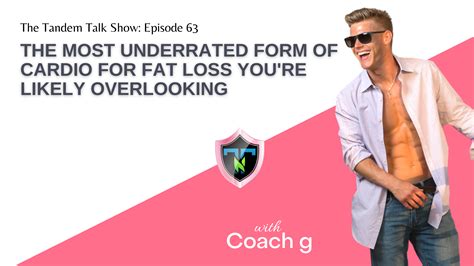 tandem talk show 063 the most underrated form of cardio for fat loss you re likely