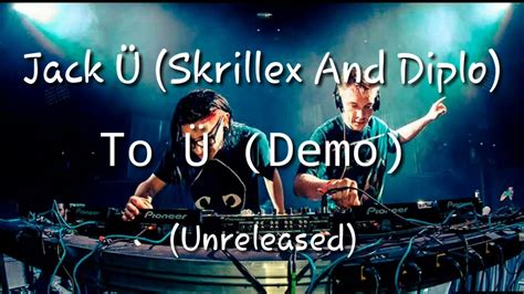 jack Ü skrillex and diplo to Ü demo [unreleased] youtube
