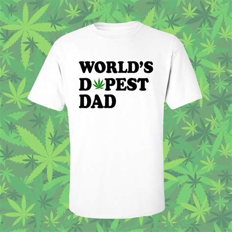 Worlds Dopest Dad T Shirt 420 Dad Tee Shirt Stoner Dad Etsy