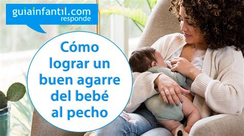 Cómo Lograr Un Buen Agarre Del Bebé Al Pecho Guiainfantil Responde