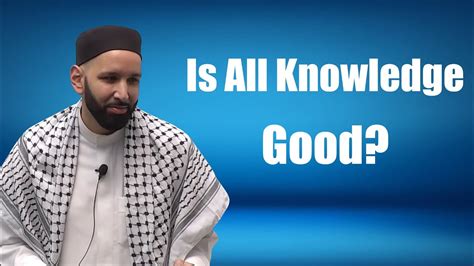 Is All Knowledge Good Dr Omar Suleiman Youtube