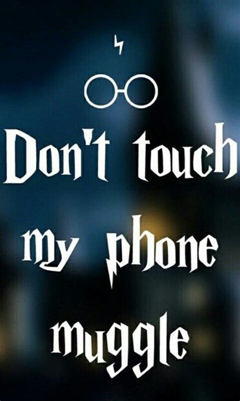 Don T Touch My Phone Muggle Harry Potter Harry Potter Wallpaper