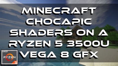 Minecraft Chocapic Shaders Gameplay Ryzen U Vega Gfx Gb Ram Youtube