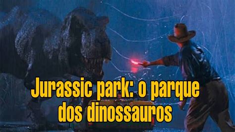Jurassic Park O Parque Dos Dinossauros Cl Ssico Youtube