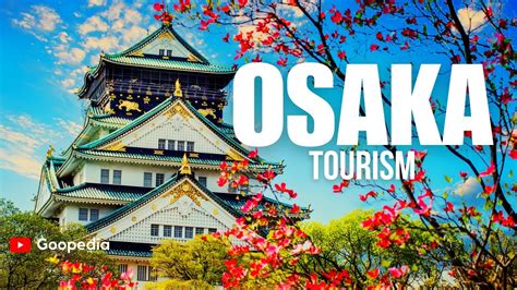 Osaka Tourism Video The Ultimate Osaka Travel Guide Top 10 Must See