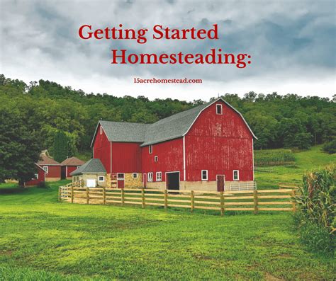 Getting Started Homesteading 15 Acre Homestead