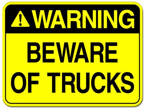Warning Beware Of Trucks Safety Sign Sign Here Signs
