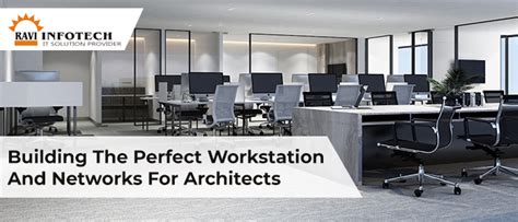 Building The Perfect Workstation And Network For Architects Ravi Infotech