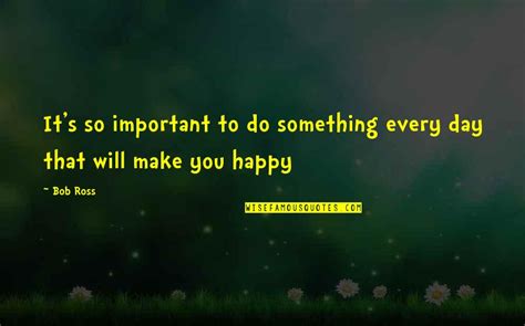 Do Something Important Quotes Top 59 Famous Quotes About Do Something