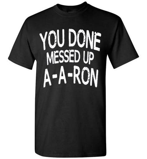 You Done Messed Up A A Ron Unisex Classic Shirt Classic Shirt Shirts