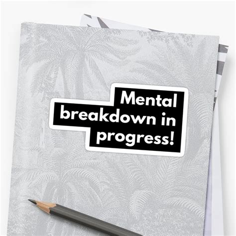 Mental Breakdown In Progress Stickers By Baconpancakes21 Redbubble