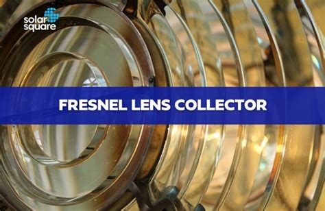 Understanding Fresnel Lens Collector Working Uses And Benefits