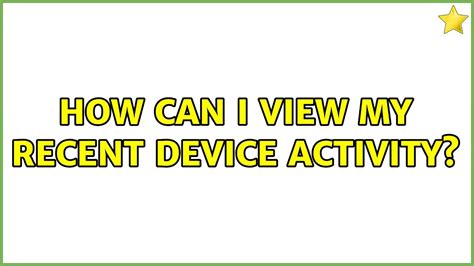 How Can I View My Recent Device Activity 2 Solutions Youtube