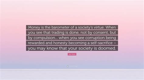 Ayn Rand Quote Money Is The Barometer Of A Societys Virtue When You