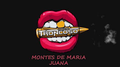 Montes De Maria Juana Luciano Troncoso Edit Youtube