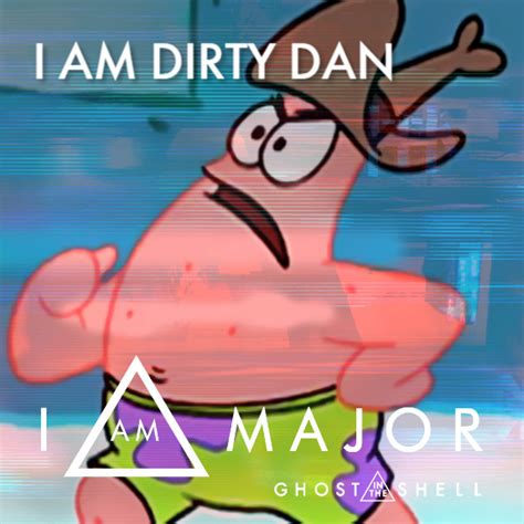 No Im Dirty Dan Iammajor Know Your Meme
