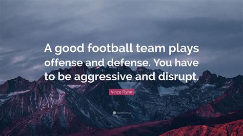 Vince Flynn Quote A Good Football Team Plays Offense And Defense You