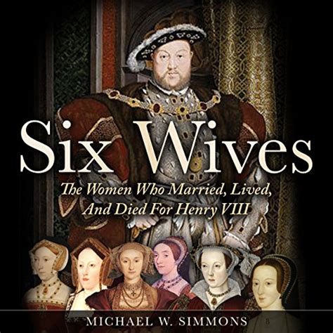 Six Wives The Women Who Married Lived And Died For Henry Viii Audio