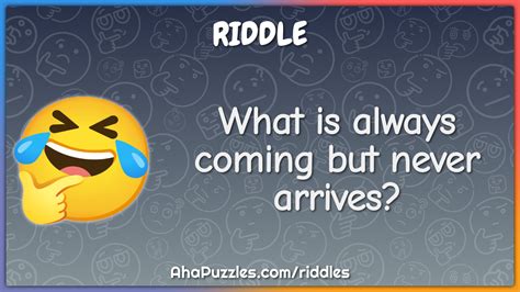 What Is Always Coming But Never Arrives Riddle Answer Aha Puzzles