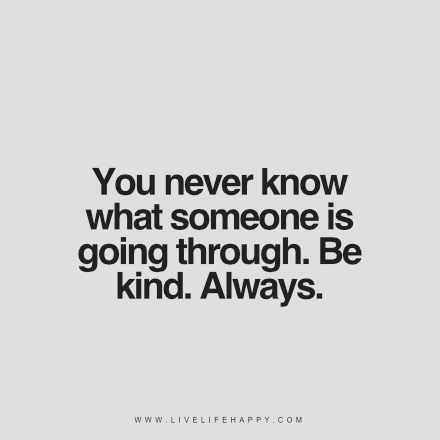 You Never Know What Someone Is Going Through Quotes Quotes About You Never Really Know Someone