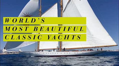 Worlds Most Beautiful Classic Yachts Yachting World Youtube