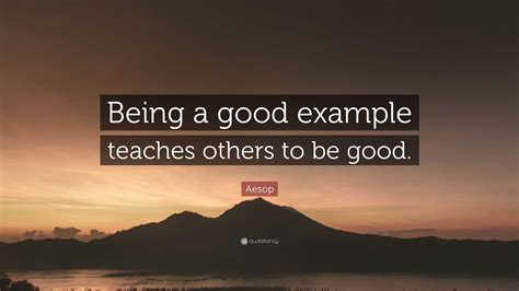 Aesop Quote “being A Good Example Teaches Others To Be Good”